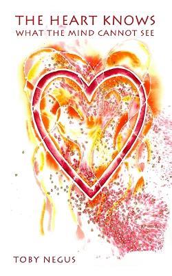 The heart knows what the mind cannot see - Toby Negus - cover