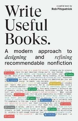 Write Useful Books: A modern approach to designing and refining recommendable nonfiction - Rob Fitzpatrick - cover