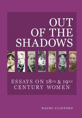 Out of the Shadows: Essays on 18th and 19th Century Women - Naomi Clifford - cover