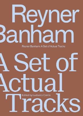 Reyner Banham: A Set of Actual Tracks - cover