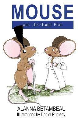MOUSE and the Grand Plan - Alanna Betambeau - cover