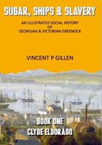 Sugar, Ships & Slavery - Clyde Eldorado: An Illustrated Social History of Georgian and Victorian Greenock