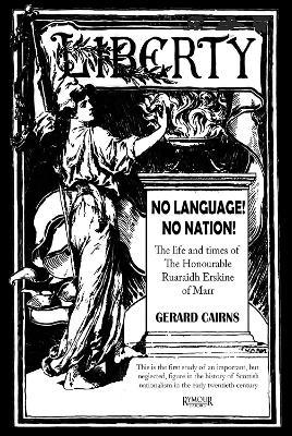 No Language! No Nation! The life and times of the Honourable Ruaraidh Erskine of Marr - Gerard Cairns - cover