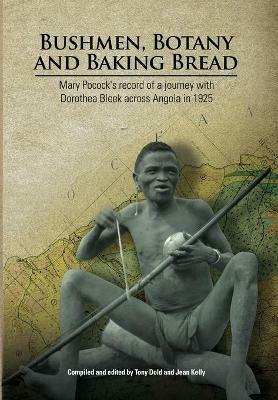 Bushmen, Botany and Baking Bread: Mary Pocock's record of a journey with Dorothea Bleek across Angola in 1925 - cover
