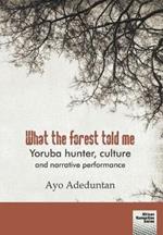 What the forest told me: Yoruba hunter, culture and narrative performance