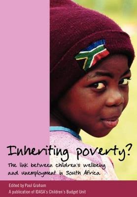Inheriting Poverty?: The Link Between Children's Wellbeing and Unemployment in South Africa - cover