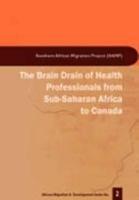 The Brain Drain of Health Professionals from Sub-Saharan Africa to Canada - cover
