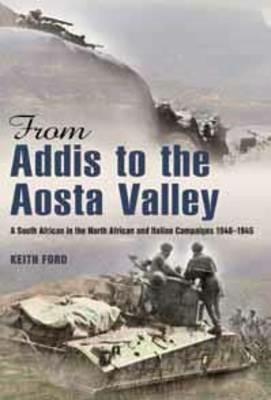 From Addis to the Aosta Valley: A South African in the North African and Italian Campaigns 1940-1945 - Keith S. Ford - cover