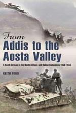 From Addis to the Aosta Valley: A South African in the North African and Italian Campaigns 1940-1945
