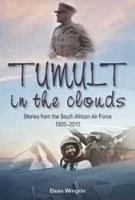 Tumult in the Clouds: Stories from the South African Air Force, 1920-2010