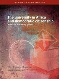 The University in Africa and Democratic Citizenship: Hothouse or Training Ground? - Thierry M. Luescher-Mamashela - cover
