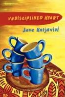 Undisciplined Heart - Jane Katjavivi - cover