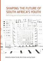Shaping the future of South Africa's youth: Rethinking post-school education and skills training - cover