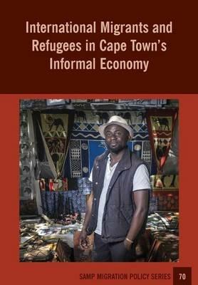 International Migrants and Refugees in Cape Townis Informal Economy - Godfrey Tawodzera,Abel Chikanda - cover