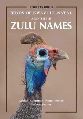 Birds of KwaZulu-Natal and Their Zulu Names - Adrian Koopman,Roger Porter,Noleen Turner - cover