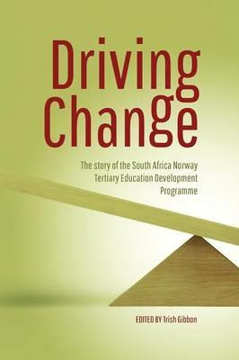 Driving change: The story of the South Africa Norway tertiary education sevelopment programme - cover