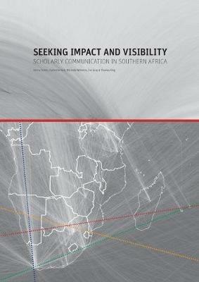 Seeking impact and visibility: Scholar communication in Southern Africa - Henry Trotter,Catherin Kell,Michelle Willmers - cover