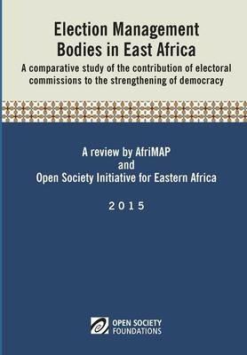 Election Management Bodies in East Africa - Alexander B Makulilo,Eugene Ntaganda,Francis Ang'ila Away - cover