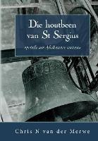 Die houtbeen van St Sergius: Opstelle oor Afrikaanse romans - Chris N. van der Merwe - cover