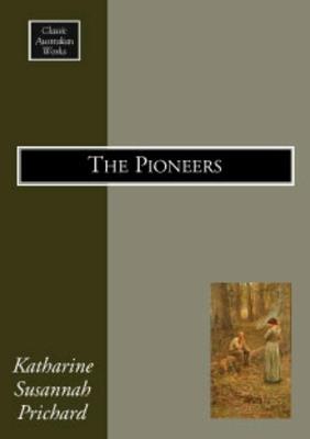 The Pioneers - Katherine Susannah Prichard - cover