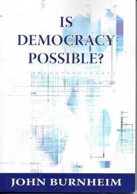 Is Democracy Possible?: The Alternative to Electoral Democracy - John Burnheim - cover
