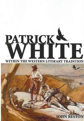Patrick White Within the Western Literary Tradition - John Beston - cover