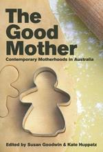 The Good Mother: Contemporary Motherhoods in Australia