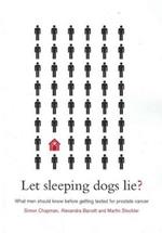 Let Sleeping Dogs Lie?: What Men Should Know Before Getting Tested for Prostate Cancer