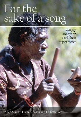 For the Sake of a Song: Wangga Songmen and Their Repertories - Allan Marett,Linda Barwick,Lysbeth Ford - cover