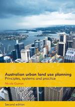 Australian Urban Land Use Planning: Principles, Systems and Practice: Second Edition