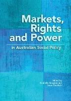 Markets, Rights and Power in Australian Social Policy - cover
