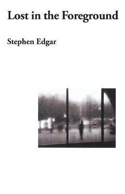 Lost in the Foreground - Stephen Edgar - cover