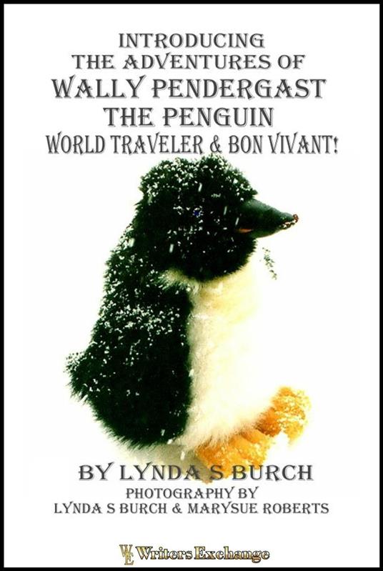 Introducing the Adventures of Wally Pendergast the Penguin World Traveler and Bon Vivant! - Lynda S. Burch - ebook