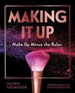 Making it Up: Makeup Minus the Rules