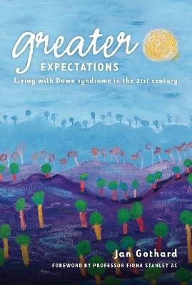 Greater Expectations: Living with Down Syndrome in the 21st Century - Jan Gothard - cover