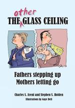 The Other Glass Ceiling: Fathers Stepping Up, Mothers Letting Go