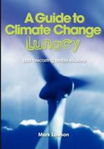 A Guide to Climate Change Lunacy: Bad Forecasting, Terrible Solutions