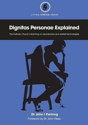 Dignitas Personae Explained: The Church's Teaching on Reproductive and Related Technologies - John Fleming - cover