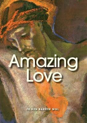 Amazing Love - FR. KEN BARKER - cover
