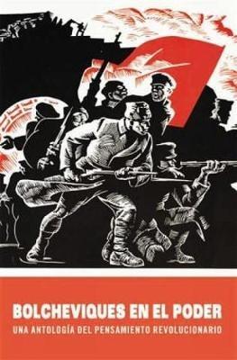 Bolcheviques En El Poder: Una antologia del pensamiento revolucionario - cover