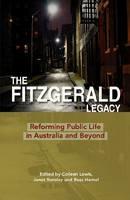 The Fitzgerald Legacy: Reforming Public Life in Australia and Beyond - cover