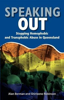 Speaking Out: Stopping Homophobic and Transphobic Abuse in Queensland - Alan Berman,Shirleene Robinson - cover