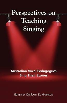 Perspectives on Teaching Singing: Australian Vocal Pedagogues Sing Their Stories - cover
