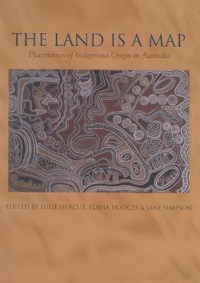 The Land is a Map: Placenames of Indigenous Origin in Australia - Luise Hercus - cover