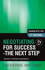 Negotiating for Success - The Next Step: Secrets of winning negotiations