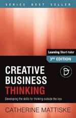 Creative Business Thinking: Developing the skills for thinking outside the box