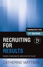 Recruiting for Results: Secrets of selecting the right person for the job