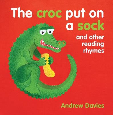 The Croc Put on a Sock: and other reading rhymes - Andrew Davies - cover