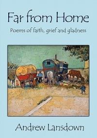 Far From Home: Poems of Faith, Grief and Gladness - Andrew Lansdown - cover