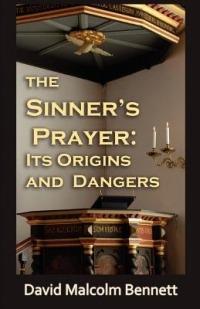 The Sinner's Prayer: Its Origins and Dangers - David Malcolm Bennett - cover